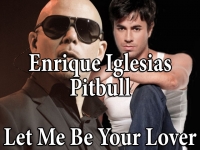Enrique Iglesias ft. Pitbull - Let Me Be Your Lover