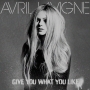 Avril Lavigne - Give You What You Like