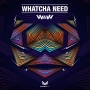 W&W - Whatcha Need